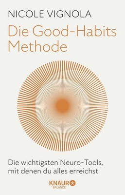 Die Good-Habits-Methode Die wichtigsten Neuro-Tools, mit denen du alles errei...