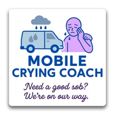Magnet Me Up Mobile Crying Coach, Need a Good Sob? 5" Magnet Decal- Made in USA