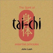 The Spirit of Tai Chi: Essential Principles by Lash, John