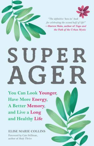 Super Ager: You Can Look Younger, Have More Energy, a Better Memory, and Live...