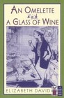 The Cook's Classic Library: An Omelette and a Glass of Wine by Elizabeth David (1997, Paperback, Reprint)