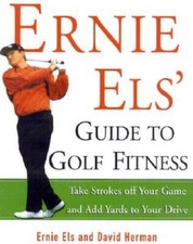 Ernie Els Guide to Golf Fitness: Take Strokes Off Your Game and Add Yard - GOOD