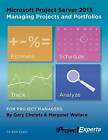 Microsoft Project Server 2013 Managing Projects and Portfolios by Gary Chefetz, Margaret Wallace (Paperback / softback, 2013)