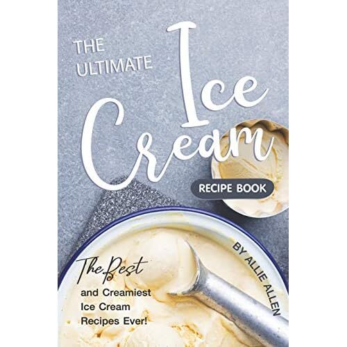 The Ultimate Ice Cream Recipe Book The Best and Creami Paperback NEW