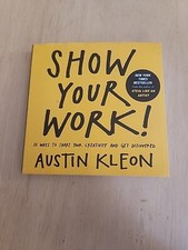 Show Your Work! : 10 Ways to Share Your Creativity and Get Discovered by Austin