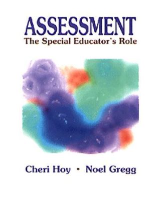 Assessment: The Special Educator's Role by Cheri Hoy;  Noel Gregg