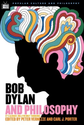 Bob Dylan And Philosophy: It's Alright Ma (I'm Only Thinking)