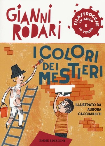 COLORI DEI MESTIERI. FILASTROCCHE IN CIELO E IN TERRA (I) - RODARI GIANNI