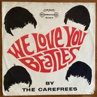 We Love You Beatles the Carefrees London 45-10614 45rpm 7” PS art sleeve 1964