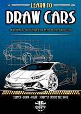 Learn To Draw Cars: Tutorials, Techniques Step-by-Step Lessons to help YOU Mas