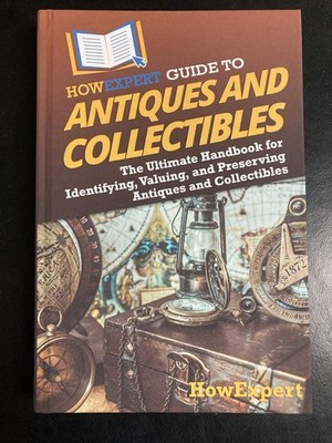 HowExpert Guide to Antiques and Collectibles: Ultimate Handbook Identify Value