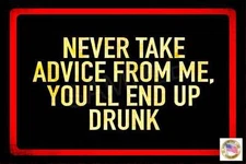 NEVER TAKE ADVICE FROM DRUNK METAL SIGN 8X12 BAR MAN CAVE BEER DECOR HAPPY HOUR
