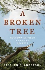 A Broken Tree: How DNA Exposed a Family's Secrets by Stephen F Anderson: New