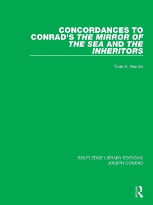 Todd K. Bender | Concordances to Conrad's The Mirror of the Sea and, The...