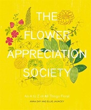 The Flower Appreciation Society: An A to Z of All Things Fl... by Jauncey, Ellie