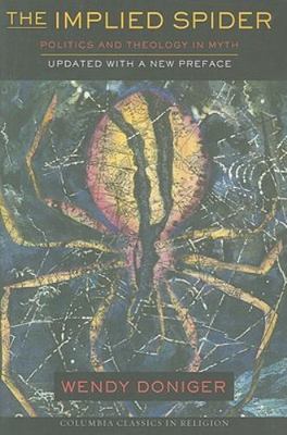 The Implied Spider: Politics and Theology in Myth by Doniger, Wendy