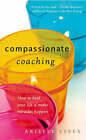 Compassionate Coaching: How to Heal Your Life and Make Miracles Happen by Arielle Essex (Paperback, 2004)
