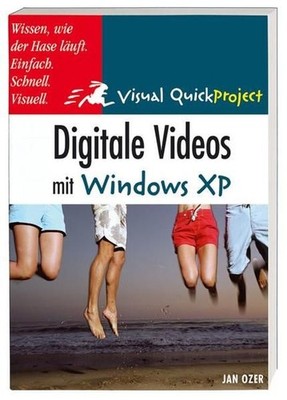 Digitale Videos mit Windows XP: Visuell und schnell (Visual QuickProject Guide)