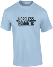 Hopeless romantic - seeks filthy whore - funny sexual t-shirt