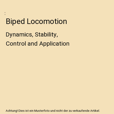 Biped Locomotion: Dynamics, Stability, Control and Application