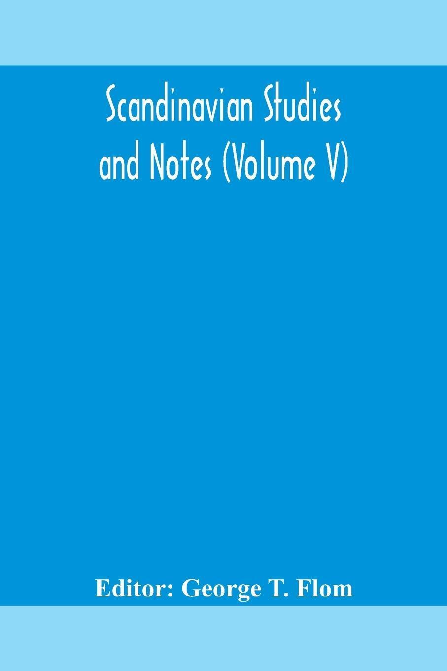 Scandinavian Studies And Notes (volume V) | George T. Flom |