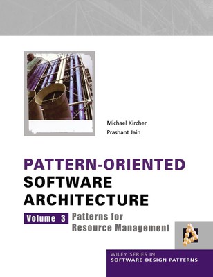 Pattern-Oriented Software Architecture Volume 3: Patterns for Resource Manage...