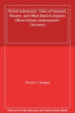 Weird Astronomy: Tales of Unusual, Bizarre, and. Seargent, J.<|