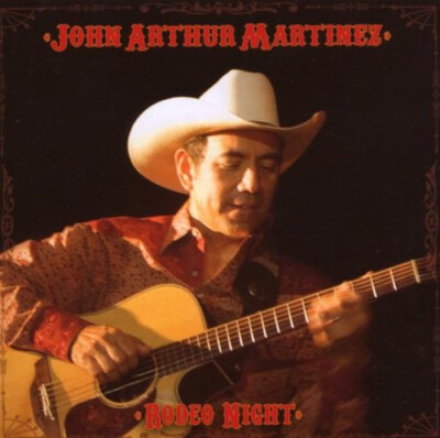 JOHN ARTHUR MARTINEZ Rodeo Night ( CD 2007 AGR Television Rec. )