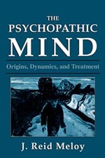 The Psychopathic Mind: Origins, Dyna..., Meloy, J. Reid