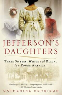 Jefferson's Daughters: Three Sisters, White and Black, in a Young America - GOOD