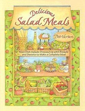 Delicious Salad Meals: Main Dish Salads Dressed Up With Breads And Sweets To Mak