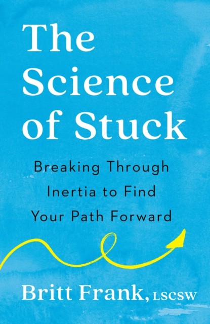 The Science of Stuck by Britt Frank (Paperback Book)