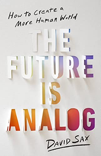 The Future Is Analog: How to Create a More Human World by David Sax NEW - Image 5
