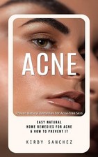 Acne: Proven Natural Remedies for Acne-free Skin (Easy Natural Home Remedies for