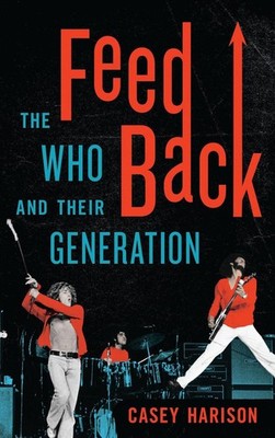Feedback: The Who and Their Generation by Casey Harison (English) Hardcover Book