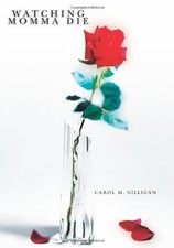 WATCHING MOMMA DIE By Carol Gilligan *Excellent Condition*