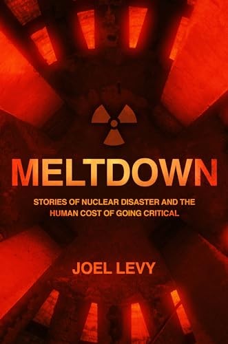 Meltdown: Stories of nuclear disaster and the human cost of goin
