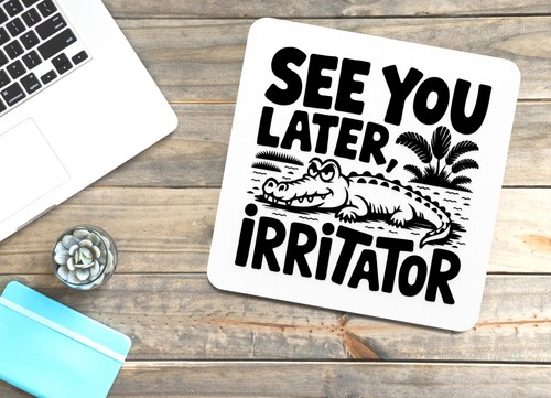 See You Later Irritator | Funny sign For Home or Office - Picture 2 of 4