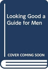 LOOKING GOOD: A GUIDE FOR MEN By Charles Hix & Kas Sable *Excellent Condition*