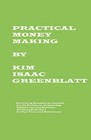 Practical Money Making-Surviving Recession, Layoffs, Credit Problems, Generating Passive Income Streams, Working Full Time or Part Time and Retirement by Kim Isaac Greenblatt (Paperback / softback, 2008)