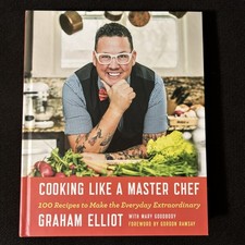Signed! Cooking Like a Master Chef: 100 Recipes to Make the Everyday Extraordin-