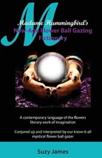 Madame Hummingbird's New-Age Flower Ball Gazing Fictionary by Suzy James (Englis