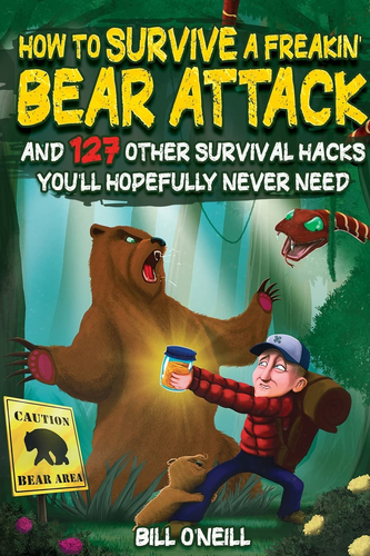 How to Survive a Freakin’ Bear Attack: and 127 Other Survival Hacks You'Ll Hopef - Picture 10 of 12