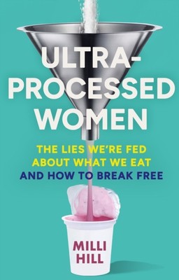 ULTRA PROCESSED WOMEN By HILL, MILLI (Hardback) (9780008721800)
