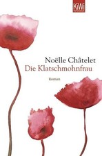 Die Klatschmohnfrau: Roman Roman Châtelet, Noelle und Uli Wittmann: 1311563