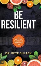 Be Resilient: 12 Keys to a Happy and Healthy Life by Pete Sulack [Hardback]