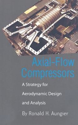 Axial-Flow Compressors: A Strategy for Aerodynamic Design and Analysis by 