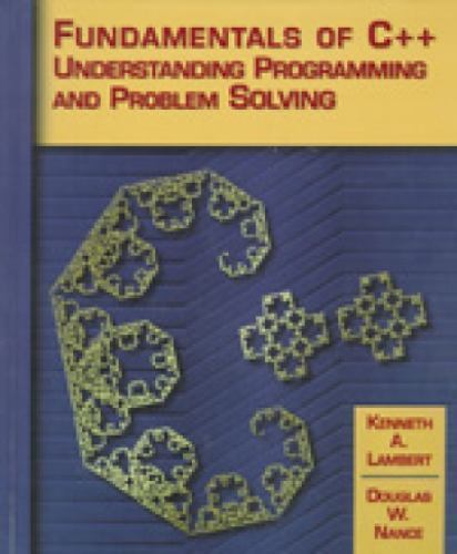Fundamentals of C++: Understanding Programming and Problem Solving Fundamentals of C++: Understanding Programming and Problem Solving