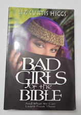 Bad Girls of the Bible: And What We Can Learn from Them by Liz Curtis Higgs (PB)