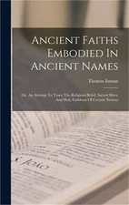 Ancient Faiths Embodied In Ancient Names: Or, An Attempt To Trace The Religious